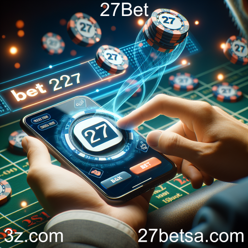Apostas Móveis na 27Bet: A Experiência de Jogo na Palma da Sua Mão